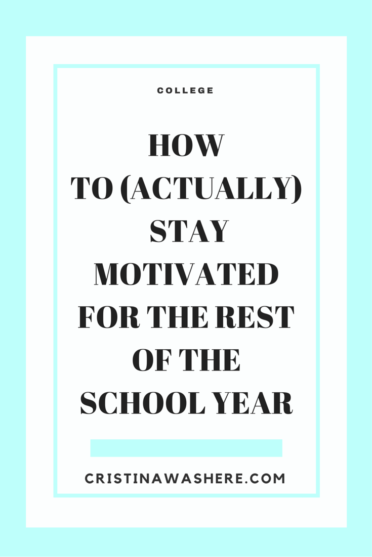 How To (Actually) Stay Motivated for the Rest of The School Year