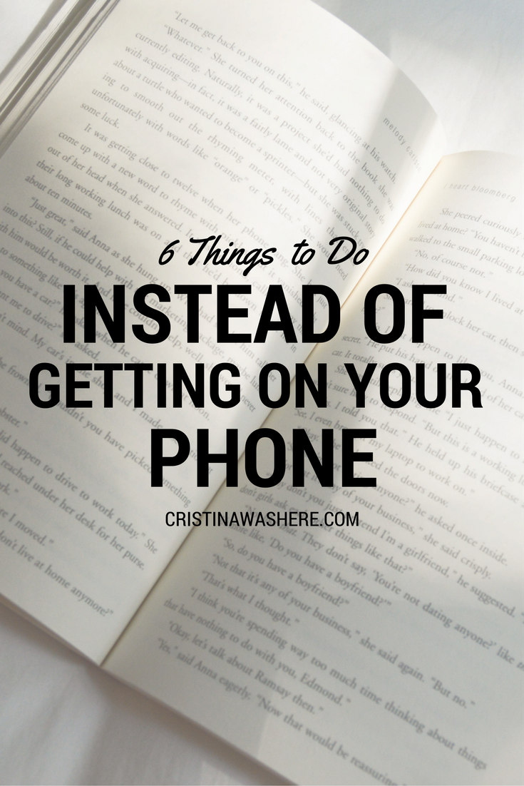 6 Things To Do Instead of Getting on Your Phone